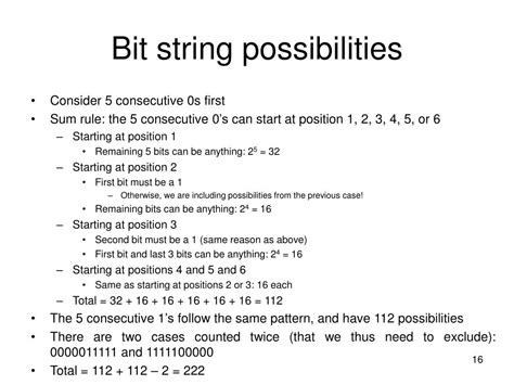 Example How many bit strings of length 8 either start with a 1 bit or end with the two bits 00 Solution Number of bit strings of length 8 that start with 1 27 128. . How many 12 bit strings contain at least one 0 and at least one 1